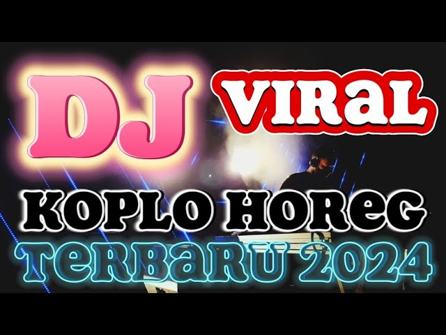 DJ🎧KOPLO HOREG FULL BASS TERBARU 2024 ~ DJ TERBARU VIRAL TIKTOK 2024 ‼️ class=