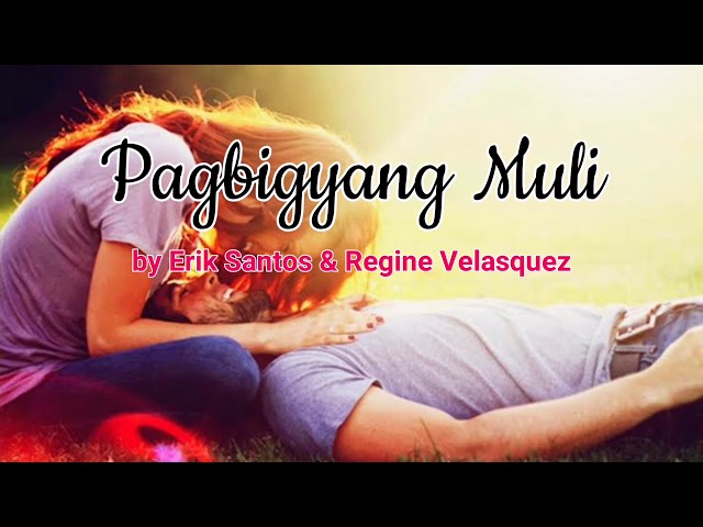 Pagbigyang Muli (Lyrics) - by Erik Santos & Regine Velasquez class=