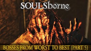 Ranking the Soulsborne Bosses from Worst to Best, Part Five - 100-76!