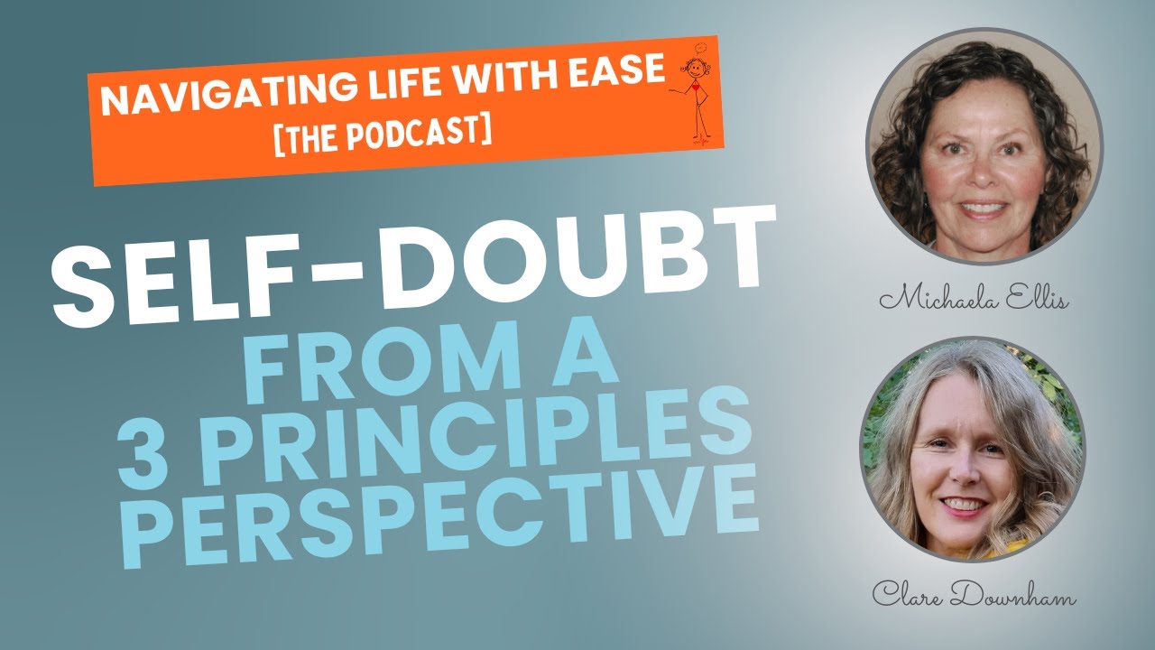 Self-Doubt...from a Three Principles Perspective - Navigating Life with Ease [The Podcast]