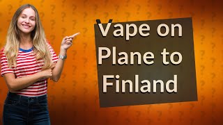 Can you take a vape on a plane to Finland? by Willow's Ask! Answer! 2 views 6 hours ago 37 seconds