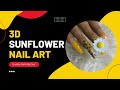 3d Sunflower Nails | Quality Water Decals | Custom Acrylic Powders  | Easy Nail Art Designs |