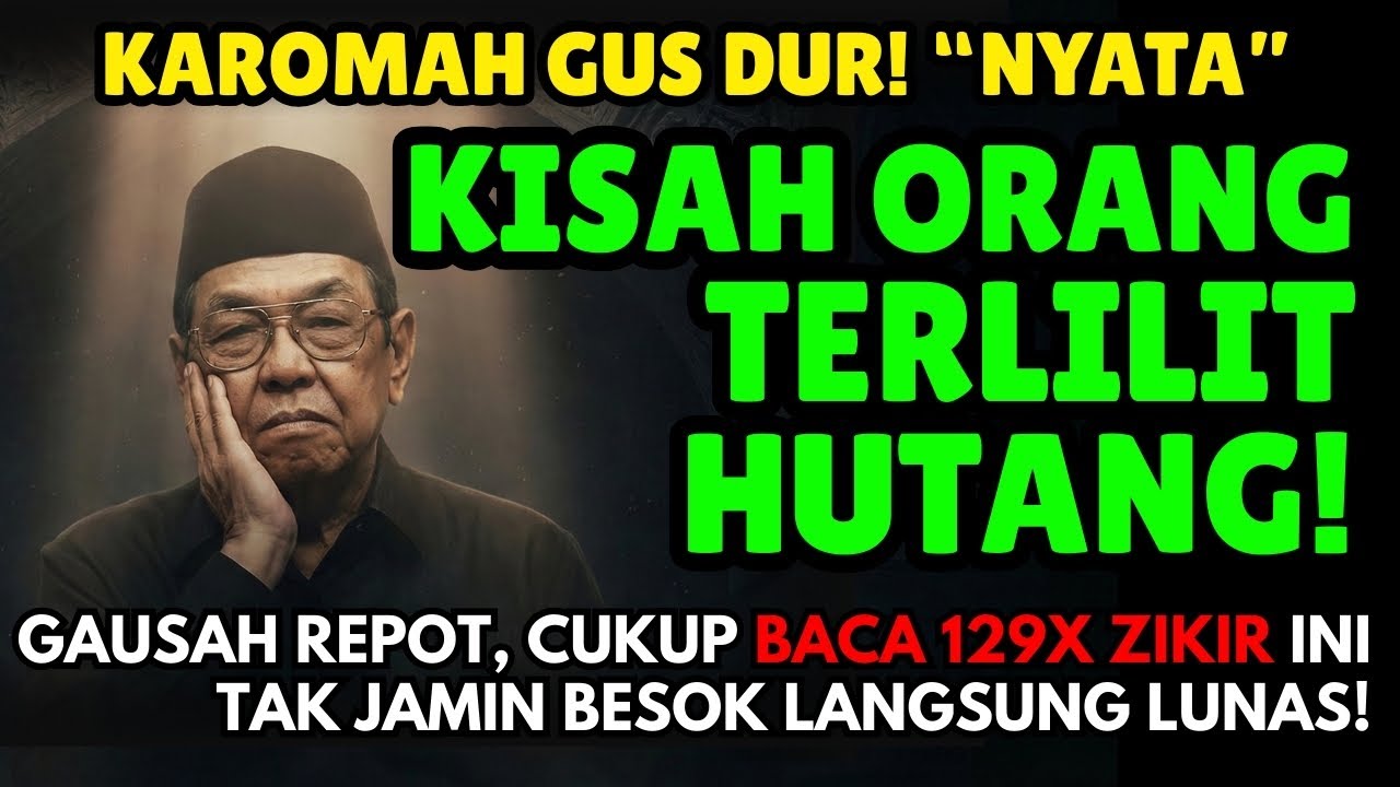 Cerita Nyata Orang Terlilit Hutang Minta Doa Gus Dur, Langsung Lunas! Amalan Zikir 129x Mustajab