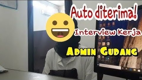 Auto diterima, Wawancara Kerja Admin Gudang | Trik Lolos Interview Kerja