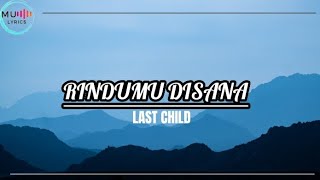 RINDUMU DISANA - LAST CHILD | LIRIK LAGU