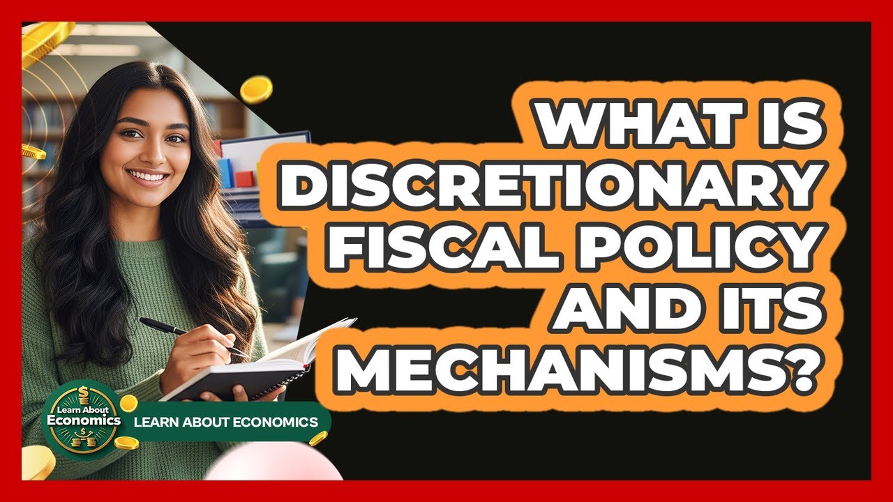 What Is Discretionary Fiscal Policy And Its Mechanisms?