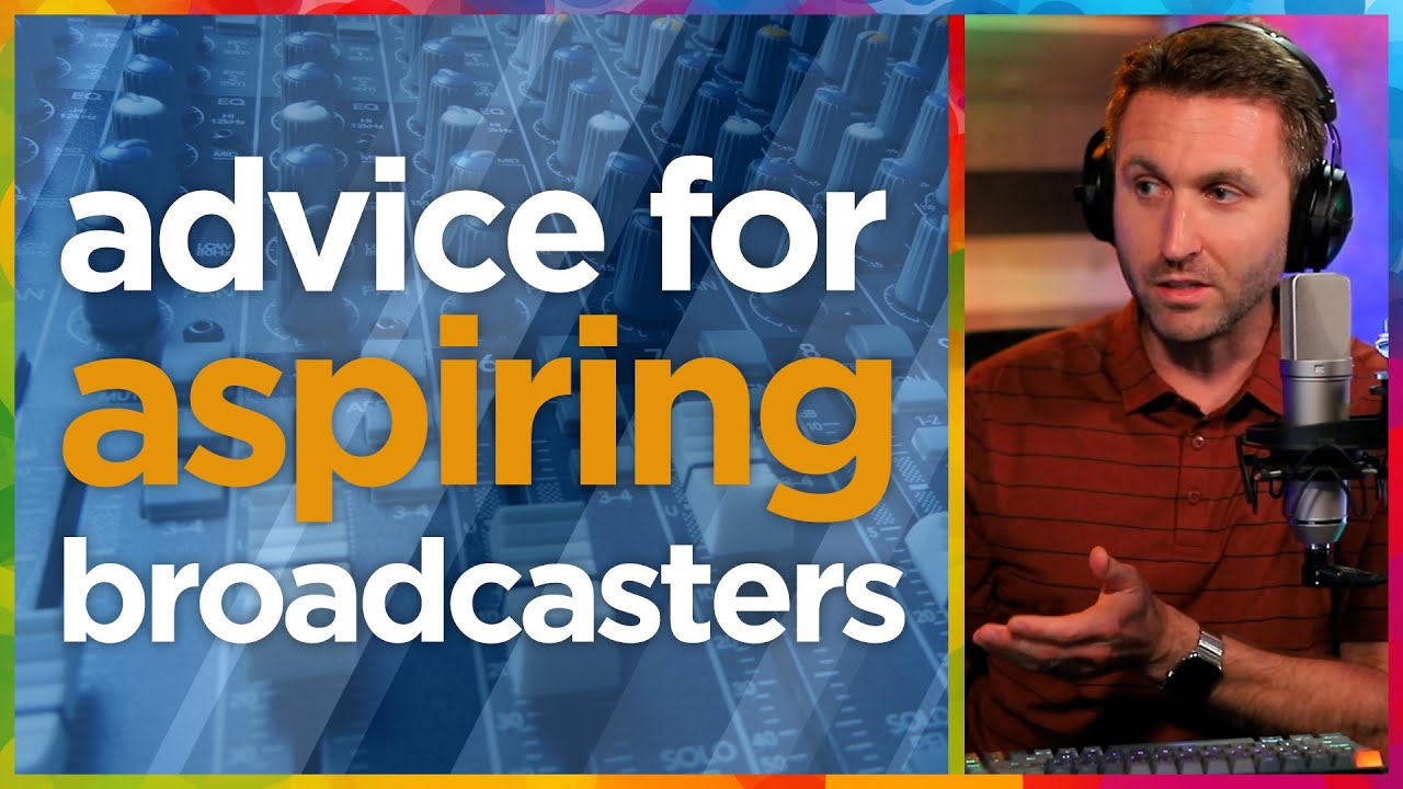 Advice for aspiring broadcasters in 2022