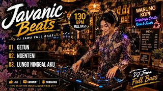 DJ Jawa Full Bass 2026 🔥 GETUN - NGENTENI - LUNGO NINGGAL AKU | Javanic Beats
