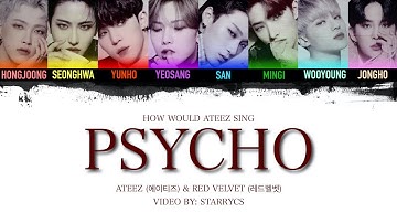 How ATEEZ Would Sing "Psycho" by RED VELVET (Color Coded Lyrics Eng/Rom/Han/가사)