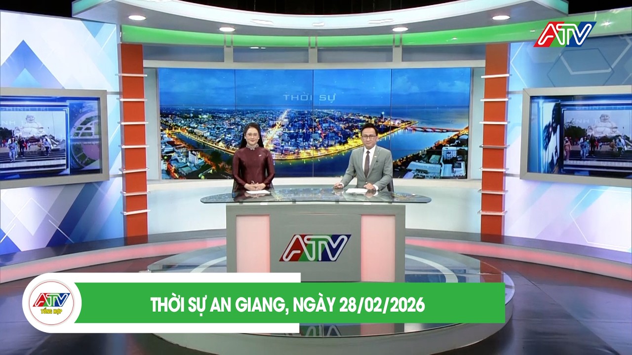 THỜI SỰ AN GIANG, NGÀY 28/02/2026| ATV TỔNG HỢP