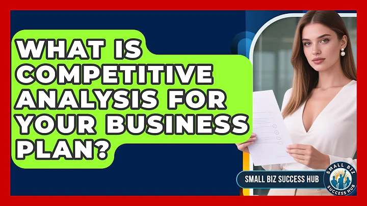 What Is Competitive Analysis For Your Business Plan? - Small Biz Success Hub