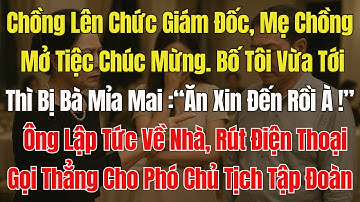 Chồng Lên Chức Giám Đốc, Bố Tôi Bị Mẹ Chồng Quát: 