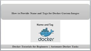 Docker Tutorials | Basic Steps to Create Custom Docker Image with Name and Tags | Docker Build