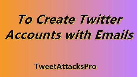 Twitter Account Creator, TweetAttacksPro Bulk Create Twitter Accounts via Emails #AccountCreator