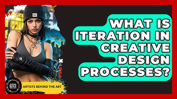 What Is Iteration In Creative Design Processes? - Artists Behind the Art