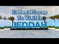 10 Best Places to Visit In JEDDAH (Saudi Arabia)