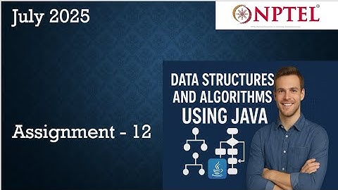 Data Structures & Algorithms Using Java NPTEL Assignment 12 Week 12 Solution | July 2025