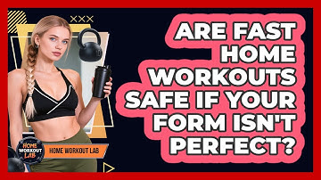 Are Fast Home Workouts Safe If Your Form Isn