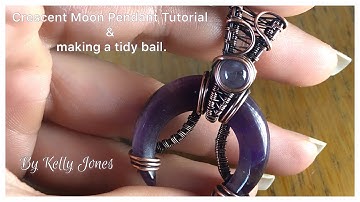 Crescent moon pendant tutorial and making a tidy bail.