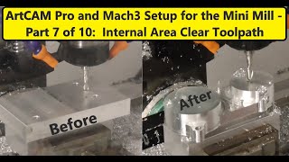 Programming cnc Mini Mill with ArtCAM Pro and Mach3 Part 7 of 10 - Internal Area Clear Toolpath