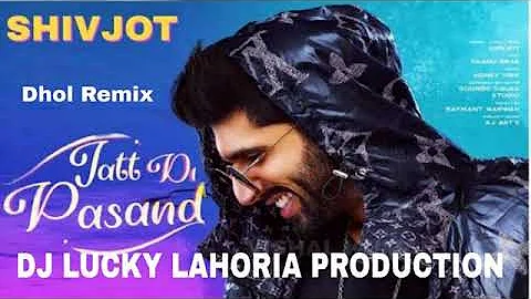 Jatt Di Pasand Dhol Remix Shivjot Ft DJ LUCKY LAHORIA PRODUCTION