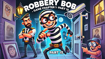Robbery Bob Gameplay | Walkthrough Part 15- Chapter 1: Advanced (Android + iOS)
