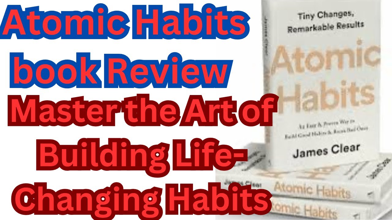 Atomic Habits Review | Master the Art of Building Life-Changing Habits ...