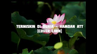 Termiskin di dunia - Hamdan ATT ( lirik lagu cover )  by zanca 90