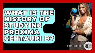 What Is The History Of Studying Proxima Centauri B? - Physics Frontier