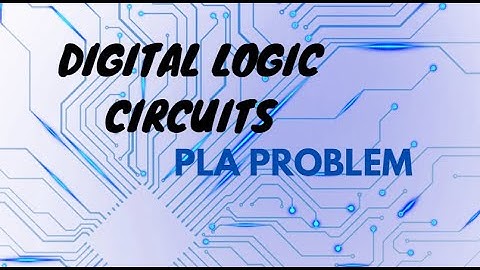 DIGITAL LOGIC CIRCUITS - PROGRAMMABLE LOGIC CIRCUITS(PLA) PROBLEM