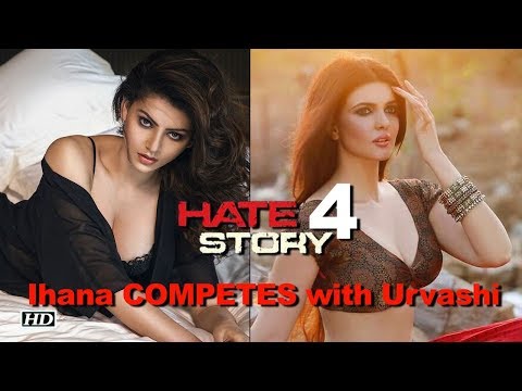 Hate Story 4 | Ihana Dhillon COMPETES with Urvashi Rautela? - YouTube