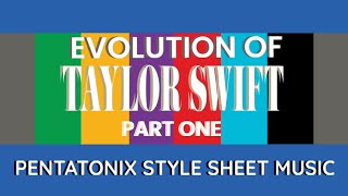 Evolution of Taylor Swift (Part One) (pentatonix style acapella sheet music)