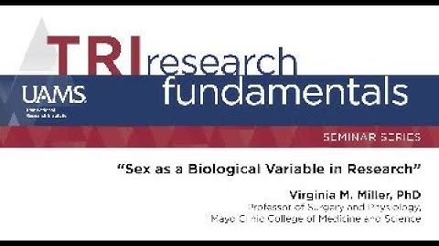 TRI Research Fundamentals: Virginia Miller, PhD; Sex as a Biological Variable in Research