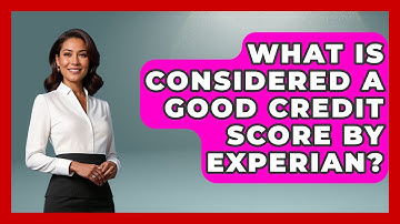 What Is Considered A Good Credit Score By Experian? - Consumer Laws For You