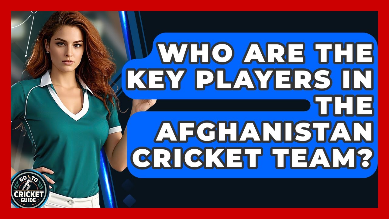 Who Are The Key Players In The Afghanistan Cricket Team? - Go-To Cricket Guide