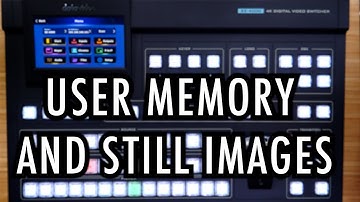 SE-4000 4K Switcher Tutorial 2: User Memory and Still Images