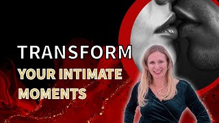 Transform Your Intimate Moments