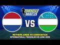 NETHERLANDS VS UZBEKISTAN INTERNATIONAL FRIENDLY 2026 DATE, FIXTURES &amp; PREDICTIONS