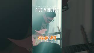 COMING SOON! Salah Apa - Five Minutes