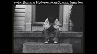 Guwanch Jumaýew-Eje(awtor Shanazar Hydyrow)goşgy