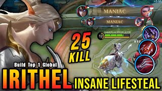 25 Kills + 2x MANIAC!! Irithel Best One Shot Lifesteal Build!! - Build Top 1 Global Irithel ~ MLBB