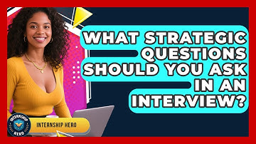 What Strategic Questions Should You Ask In An Interview? - Internship Hero