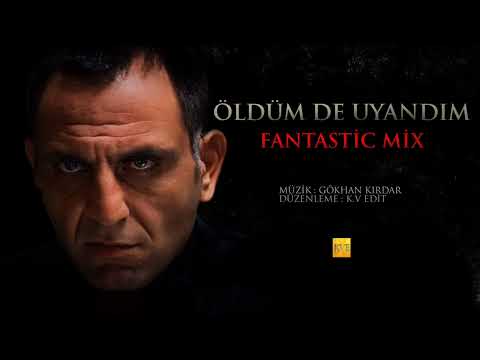 Öldüm De Uyandım | Fantastic Mix