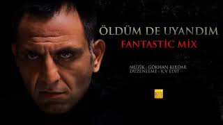 Öldüm De Uyandım | Fantastic Mix Resimi