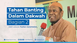 Tahan Banting Dalam Dakwah (Bagian 2) - Ustadz Fadlan Garamatan