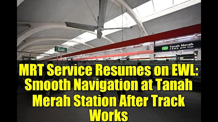MRT Service Resumes on EWL: Smooth Navigation at Tanah Merah Station After Track Works