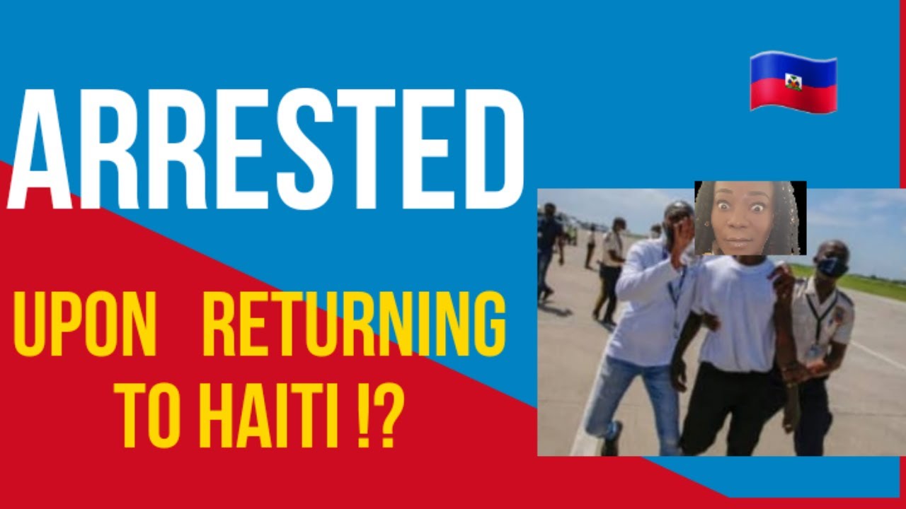 WHY are deportees being IMPRISONED upon arrival in Haiti ? YouTube