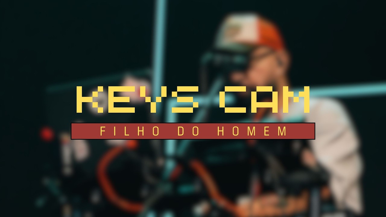 KEYS CAM // FILHO DO HOMEM  -  Alessandro Vilas Boas
