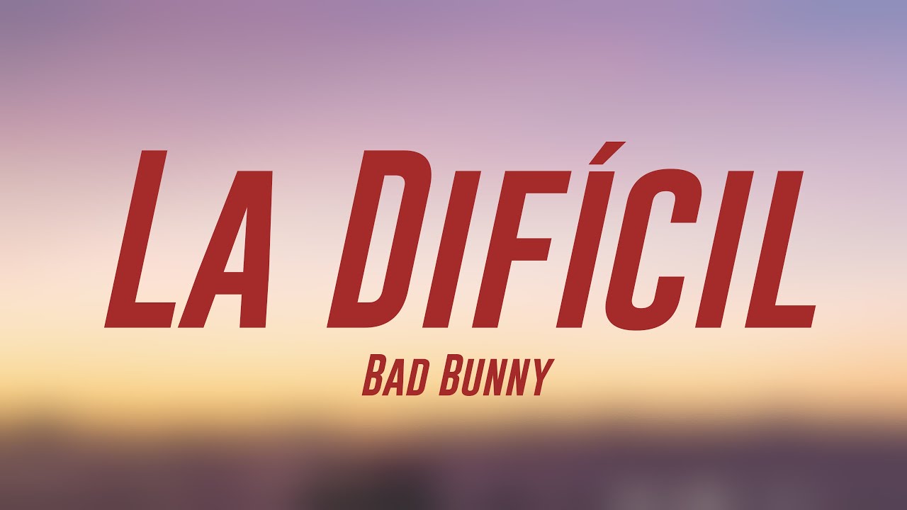 La Difícil Bad Bunny {Lyrics Video} 🎧 YouTube