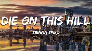 Download lagu SIENNA SPIRO - Die On This Hill (Lyrics)